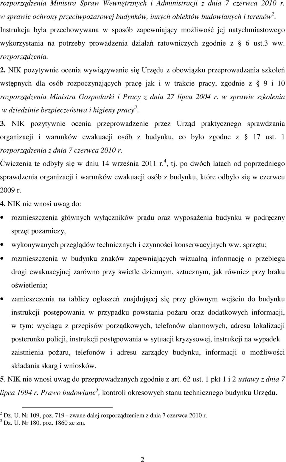 NIK pozytywnie ocenia wywiązywanie się Urzędu z obowiązku przeprowadzania szkoleń wstępnych dla osób rozpoczynających pracę jak i w trakcie pracy, zgodnie z 9 i 10 rozporządzenia Ministra Gospodarki