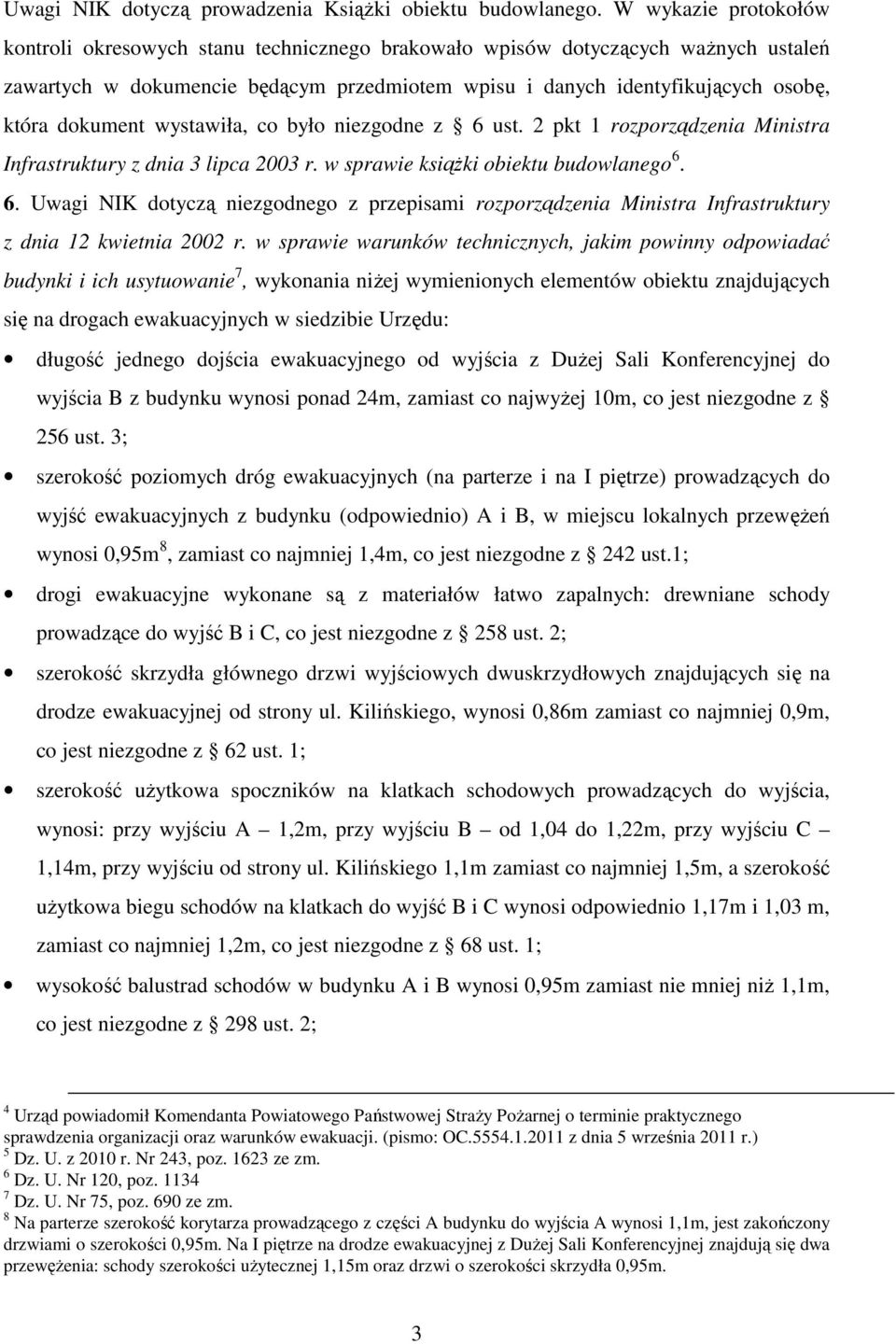 dokument wystawiła, co było niezgodne z 6 ust. 2 pkt 1 rozporządzenia Ministra Infrastruktury z dnia 3 lipca 2003 r. w sprawie książki obiektu budowlanego 6. 6. Uwagi NIK dotyczą niezgodnego z przepisami rozporządzenia Ministra Infrastruktury z dnia 12 kwietnia 2002 r.