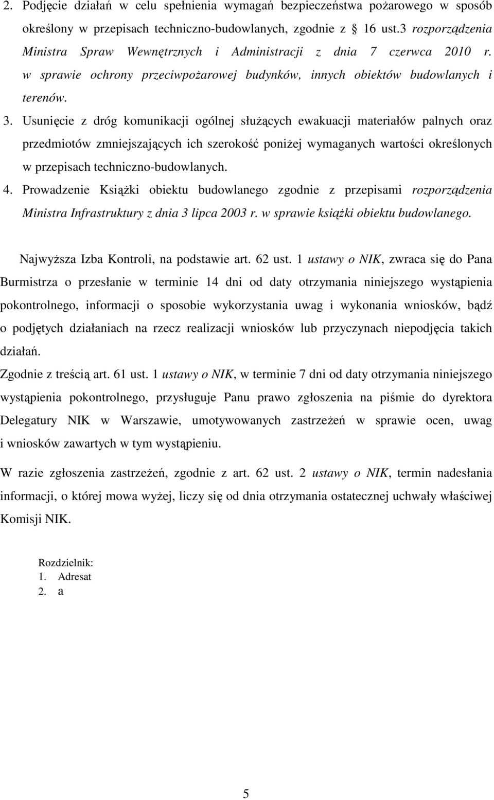 Usunięcie z dróg komunikacji ogólnej służących ewakuacji materiałów palnych oraz przedmiotów zmniejszających ich szerokość poniżej wymaganych wartości określonych w przepisach techniczno-budowlanych.