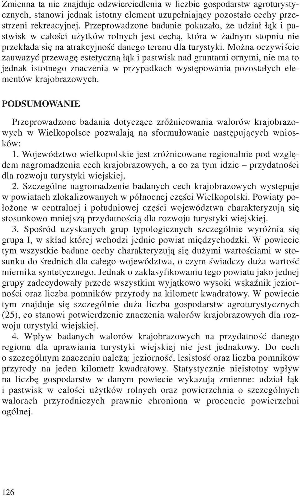 Mo na oczywiœcie zauwa yæ przewagê estetyczn¹ ³¹k i pastwisk nad gruntami ornymi, nie ma to jednak istotnego znaczenia w przypadkach wystêpowania pozosta³ych elementów krajobrazowych.