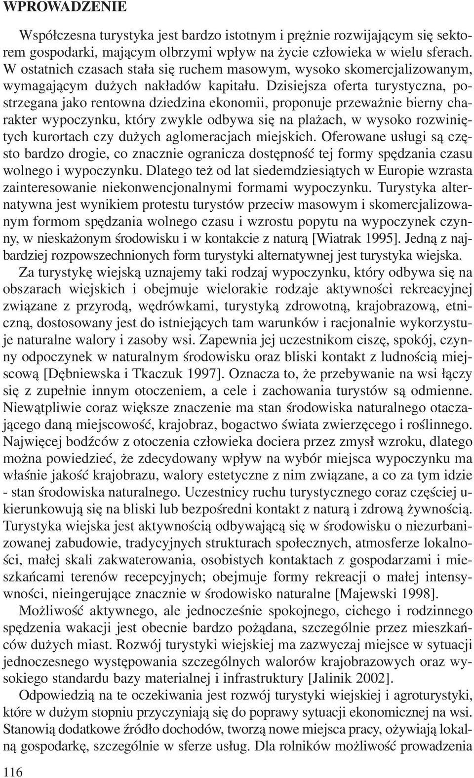 Dzisiejsza oferta turystyczna, postrzegana jako rentowna dziedzina ekonomii, proponuje przewa nie bierny charakter wypoczynku, który zwykle odbywa siê na pla ach, w wysoko rozwiniêtych kurortach czy