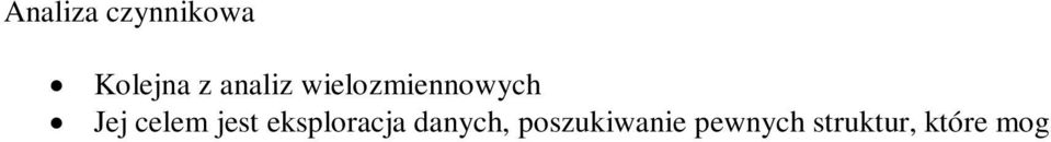 Analiza czynnikowa jest bardziej skomplikowana, ale eliminuje ww.