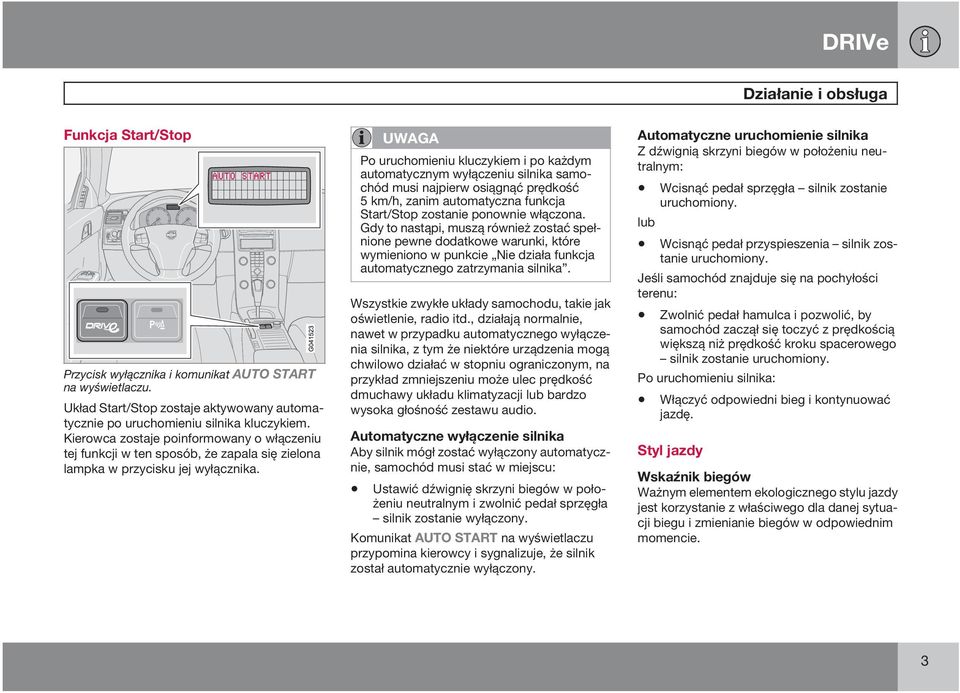 UWAGA Po uruchomieniu kluczykiem i po każdym automatycznym wyłączeniu silnika samochód musi najpierw osiągnąć prędkość 5 km/h, zanim automatyczna funkcja Start/Stop zostanie ponownie włączona.