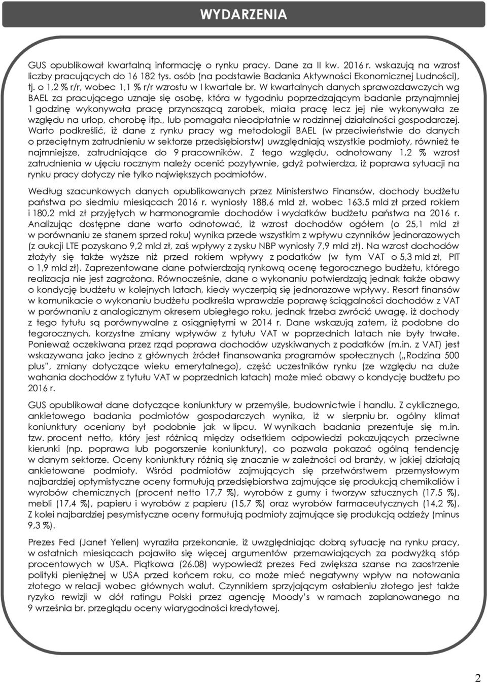 W kwartalnych danych sprawozdawczych wg BAEL za pracującego uznaje się osobę, która w tygodniu poprzedzającym badanie przynajmniej 1 godzinę wykonywała pracę przynoszącą zarobek, miała pracę lecz jej