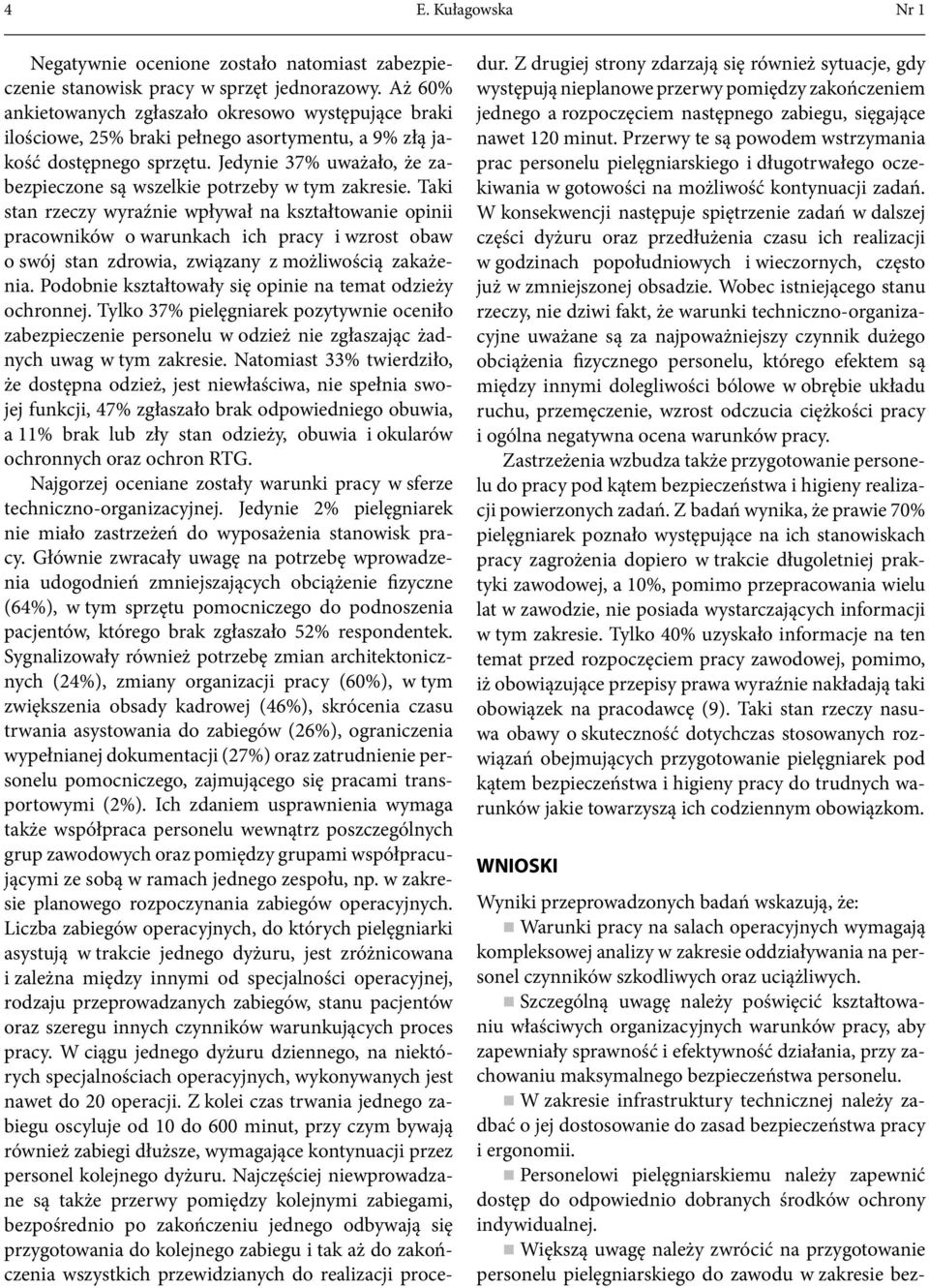 Jedynie 37% uważało, że zabezpieczone są wszelkie potrzeby w tym zakresie.