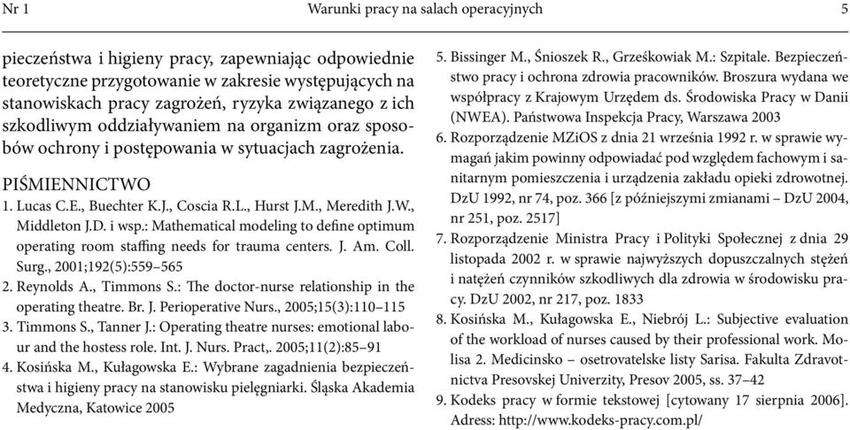 D. i wsp.: Mathematical modeling to define optimum operating room staffing needs for trauma centers. J. Am. Coll. Surg., 2001;192(5):559 565 2. Reynolds A., Timmons S.
