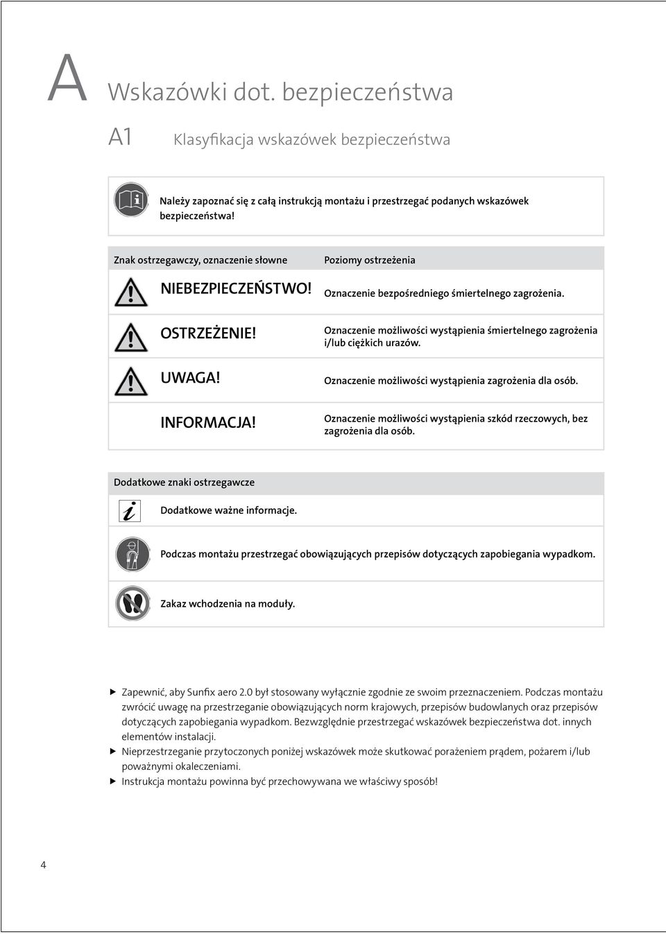 Oznaczenie możliwości wystąpienia śmiertelnego zagrożenia i/lub ciężkich urazów. Oznaczenie możliwości wystąpienia zagrożenia dla osób. INFORMACJA!