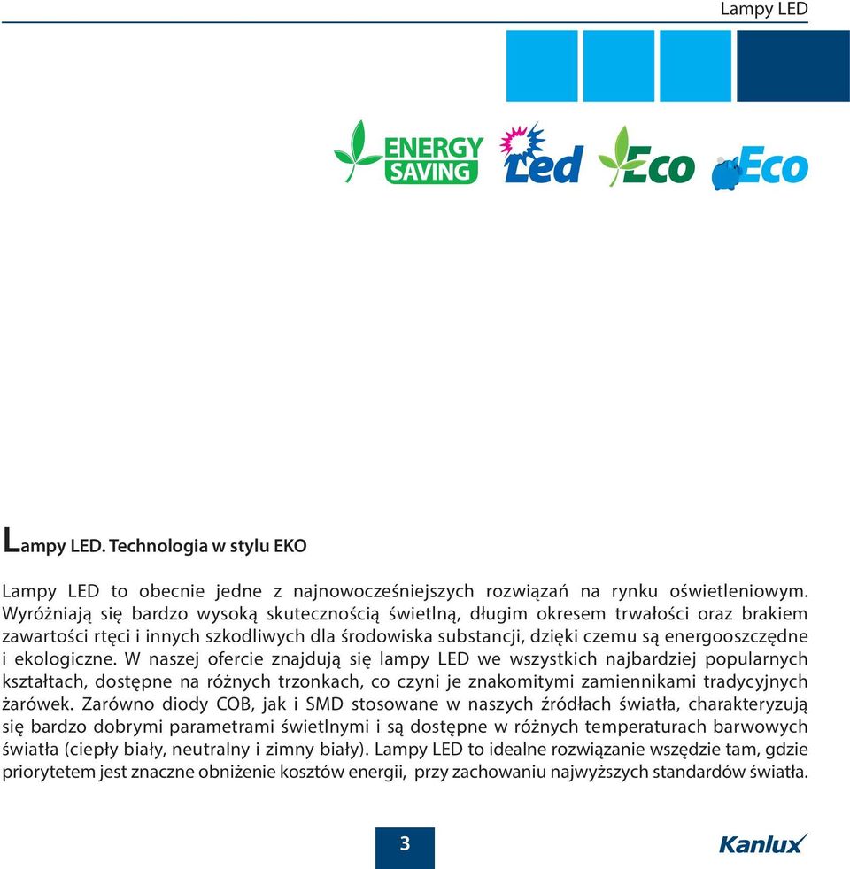 ekologiczne. W naszej ofercie znajdują się lampy LED we wszystkich najbardziej popularnych kształtach, dostępne na różnych trzonkach, co czyni je znakomitymi zamiennikami tradycyjnych żarówek.