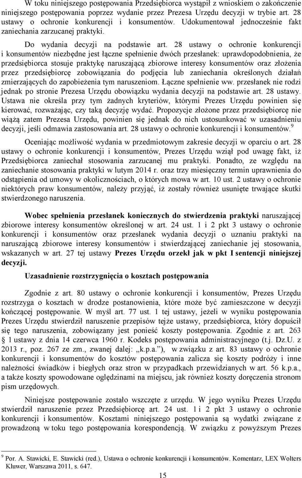 28 ustawy o ochronie konkurencji i konsumentów niezbędne jest łączne spełnienie dwóch przesłanek: uprawdopodobnienia, że przedsiębiorca stosuje praktykę naruszającą zbiorowe interesy konsumentów oraz