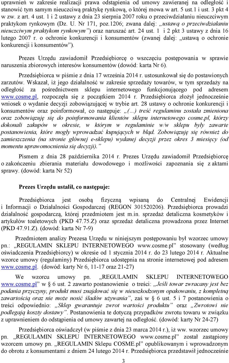 1206; zwana dalej: ustawą o przeciwdziałaniu nieuczciwym praktykom rynkowym ) oraz naruszać art. 24 ust. 1 i 2 pkt 3 ustawy z dnia 16 lutego 2007 r.