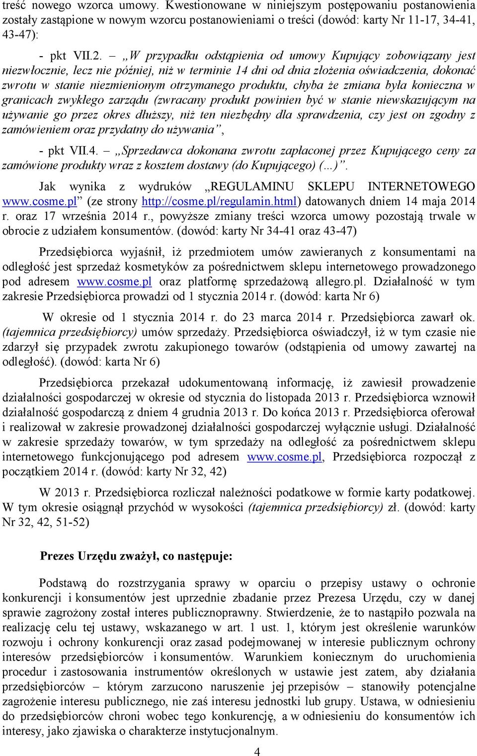 produktu, chyba że zmiana była konieczna w granicach zwykłego zarządu (zwracany produkt powinien być w stanie niewskazującym na używanie go przez okres dłuższy, niż ten niezbędny dla sprawdzenia, czy