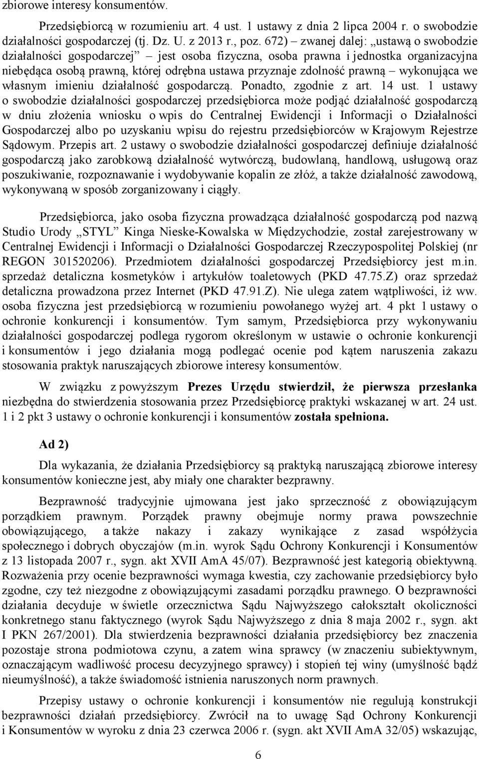 wykonująca we własnym imieniu działalność gospodarczą. Ponadto, zgodnie z art. 14 ust.