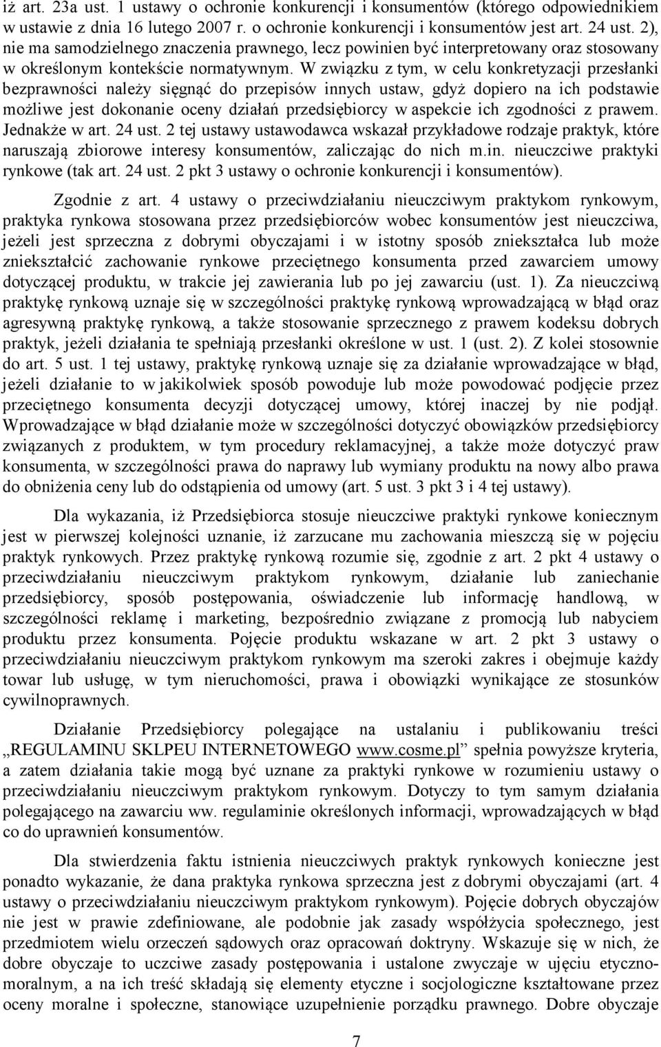 W związku z tym, w celu konkretyzacji przesłanki bezprawności należy sięgnąć do przepisów innych ustaw, gdyż dopiero na ich podstawie możliwe jest dokonanie oceny działań przedsiębiorcy w aspekcie