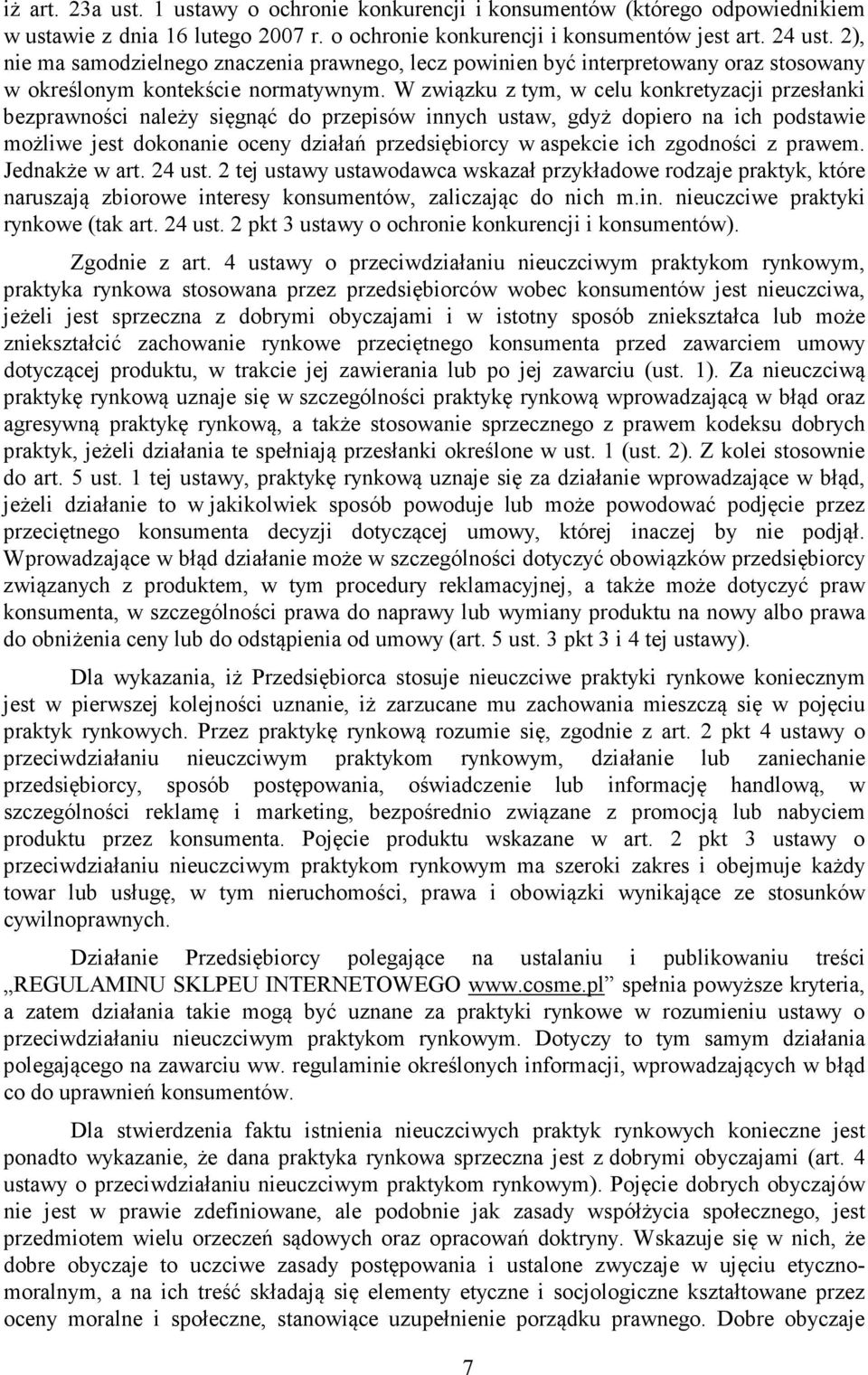 W związku z tym, w celu konkretyzacji przesłanki bezprawności należy sięgnąć do przepisów innych ustaw, gdyż dopiero na ich podstawie możliwe jest dokonanie oceny działań przedsiębiorcy w aspekcie