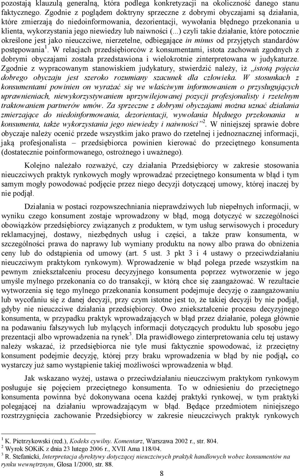 lub naiwności (...) czyli takie działanie, które potocznie określone jest jako nieuczciwe, nierzetelne, odbiegające in minus od przyjętych standardów postępowania 1.