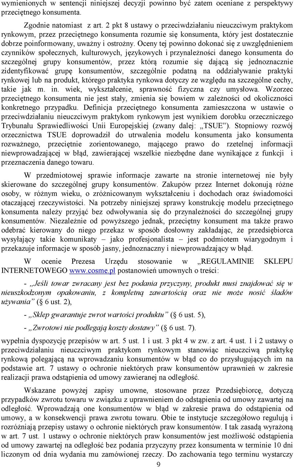 Oceny tej powinno dokonać się z uwzględnieniem czynników społecznych, kulturowych, językowych i przynależności danego konsumenta do szczególnej grupy konsumentów, przez którą rozumie się dającą się