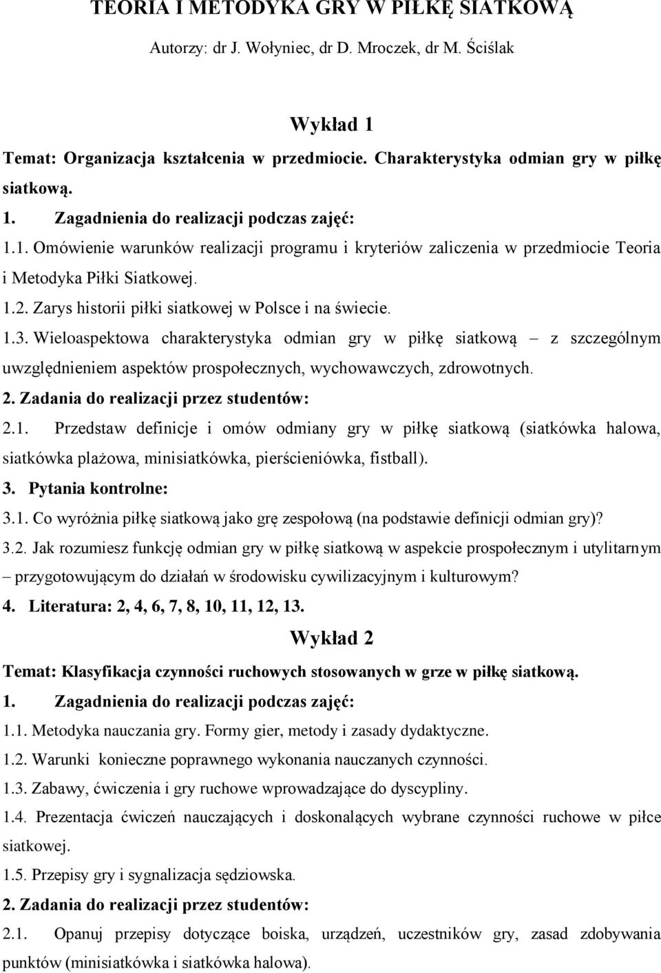 1. Omówienie warunków realizacji programu i kryteriów zaliczenia w przedmiocie Teoria i Metodyka Piłki Siatkowej. 1.2. Zarys historii piłki siatkowej w Polsce i na świecie. 1.3.