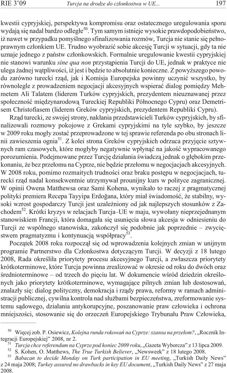 Trudno wyobraziæ sobie akcesjê Turcji w sytuacji, gdy ta nie uznaje jednego z pañstw cz³onkowskich.