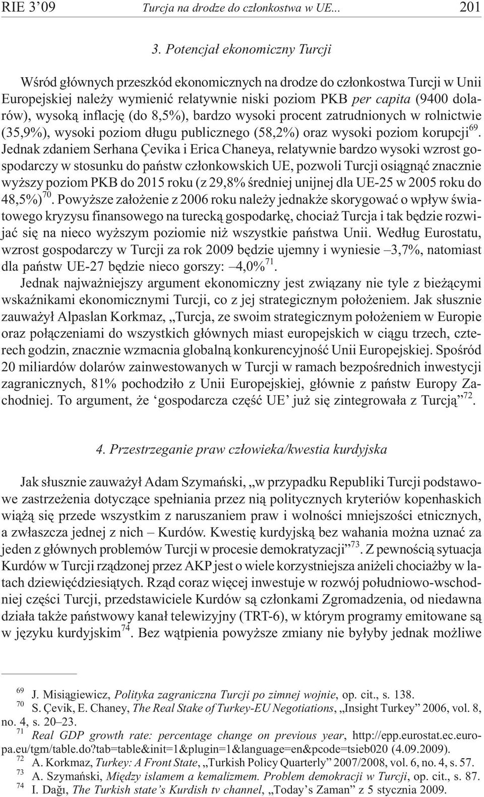 inflacjê (do 8,5%), bardzo wysoki procent zatrudnionych w rolnictwie (35,9%), wysoki poziom d³ugu publicznego (58,2%) oraz wysoki poziom korupcji 69.