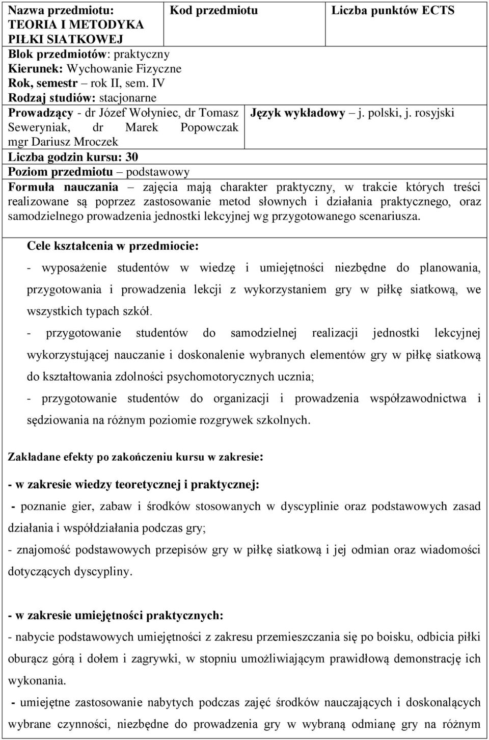 rosyjski Seweryniak, dr Marek Popowczak mgr Dariusz Mroczek Liczba godzin kursu: 30 Poziom przedmiotu podstawowy Formuła nauczania zajęcia mają charakter praktyczny, w trakcie których treści