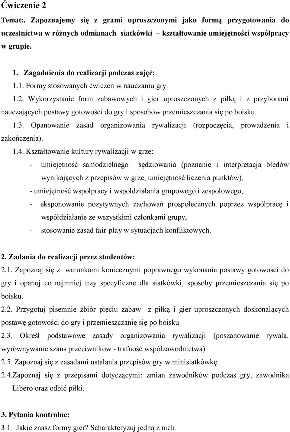 Wykorzystanie form zabawowych i gier uproszczonych z piłką i z przyborami nauczających postawy gotowości do gry i sposobów przemieszczania się po boisku. 1.3.