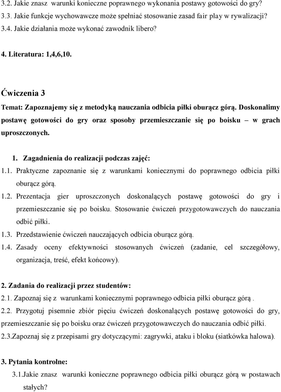 Doskonalimy postawę gotowości do gry oraz sposoby przemieszczanie się po boisku w grach uproszczonych. 1.1. Praktyczne zapoznanie się z warunkami koniecznymi do poprawnego odbicia piłki oburącz górą.