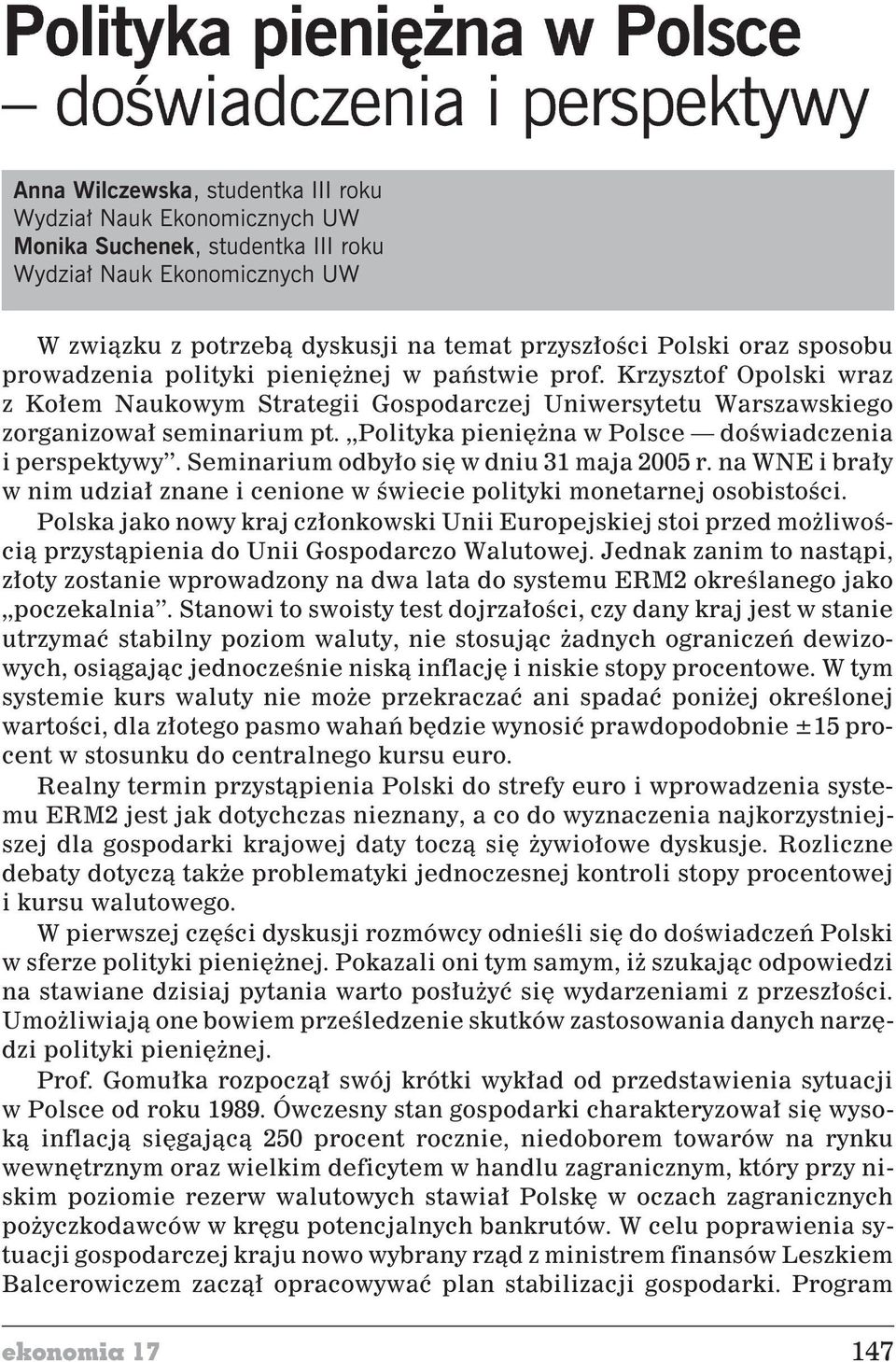 Krzysztof Opolski wraz z Ko³em Naukowym Strategii Gospodarczej Uniwersytetu Warszawskiego zorganizowa³ seminarium pt. Polityka pieniê na w Polsce doœwiadczenia i perspektywy.