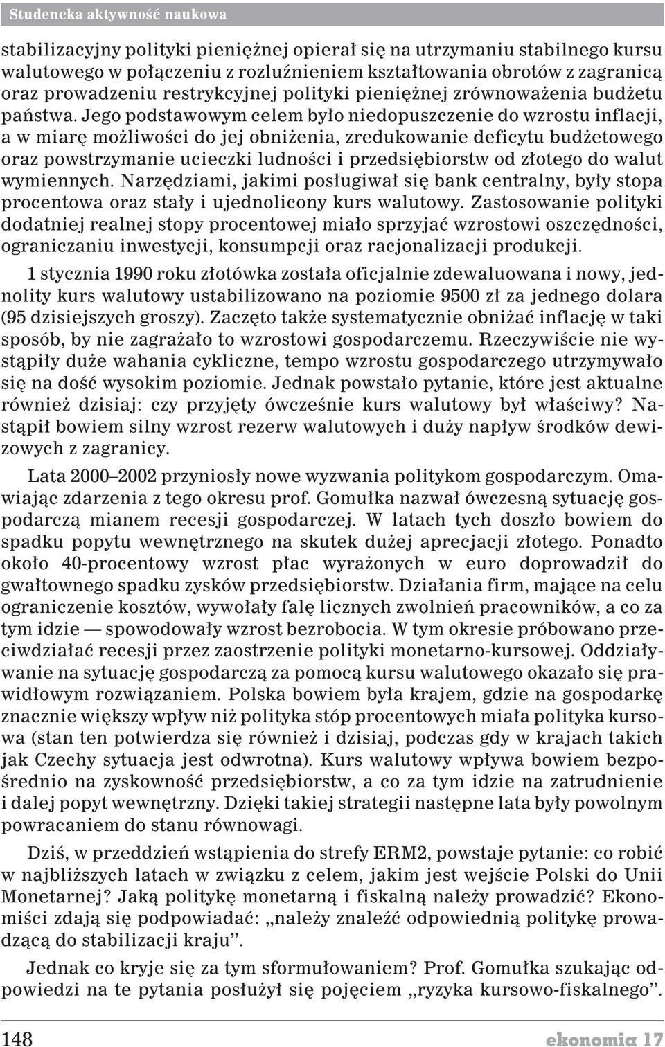 Jego podstawowym celem by³o niedopuszczenie do wzrostu inflacji, a w miarê mo liwoœci do jej obni enia, zredukowanie deficytu bud etowego oraz powstrzymanie ucieczki ludnoœci i przedsiêbiorstw od