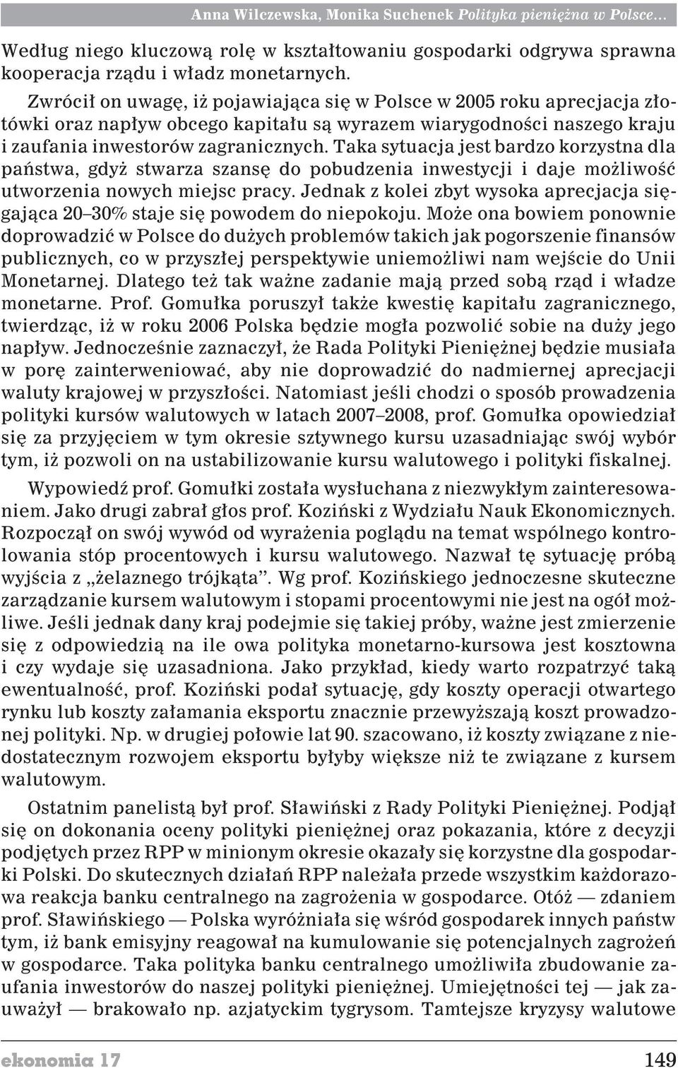 Taka sytuacja jest bardzo korzystna dla pañstwa, gdy stwarza szansê do pobudzenia inwestycji i daje mo liwoœæ utworzenia nowych miejsc pracy.