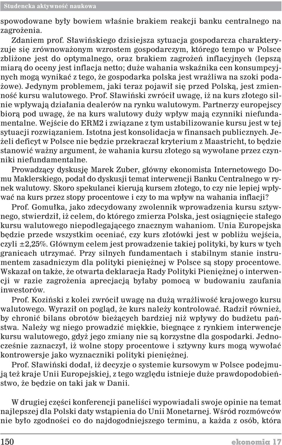 miar¹ do oceny jest inflacja netto; du e wahania wskaÿnika cen konsumpcyjnych mog¹ wynikaæ z tego, e gospodarka polska jest wra liwa na szoki poda- owe).