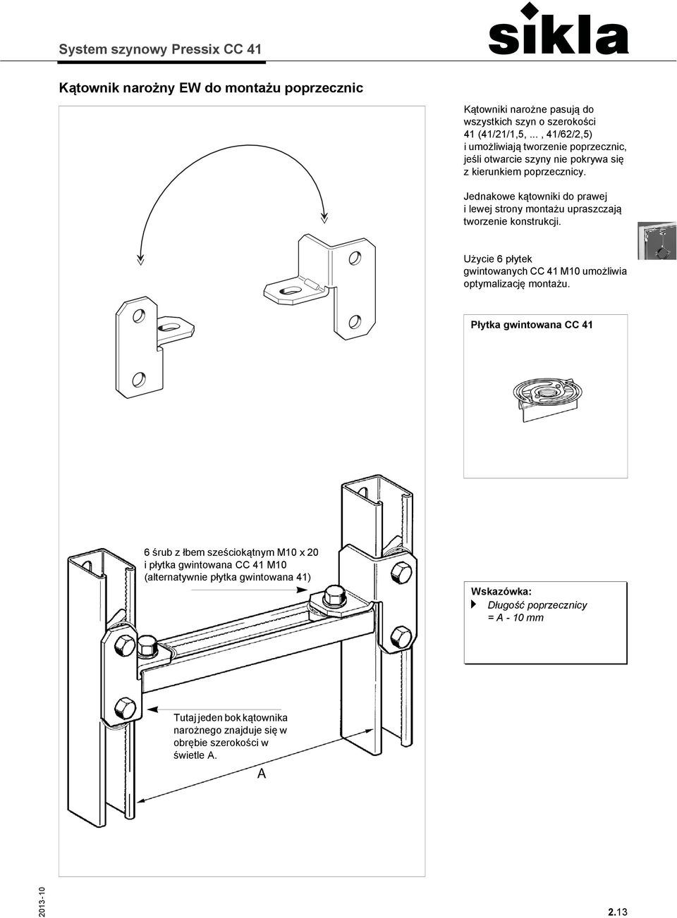 Jednakowe kątowniki do prawej i lewej strony montażu upraszczają tworzenie konstrukcji. Użycie 6 płytek gwintowanych CC 41 M10 umożliwia optymalizację montażu.