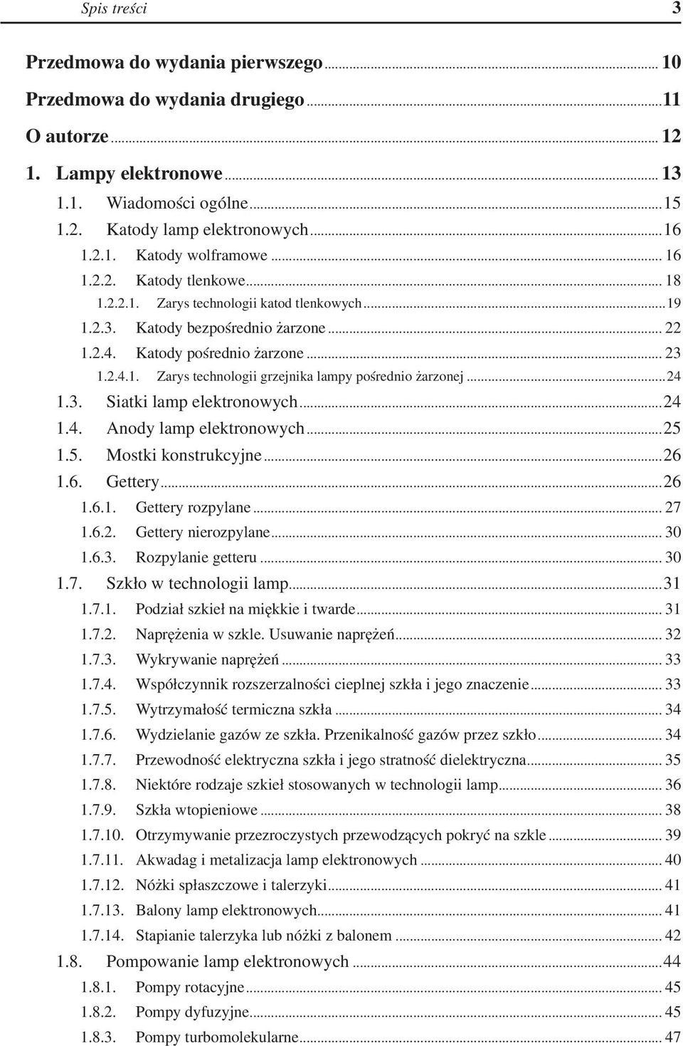 ..24 1.3. Siatki lamp elektronowych...24 1.4. Anody lamp elektronowych...25 1.5. Mostki konstrukcyjne...26 1.6. Gettery...26 1.6.1. Gettery rozpylane... 27 1.6.2. Gettery nierozpylane... 30 1.6.3. Rozpylanie getteru.