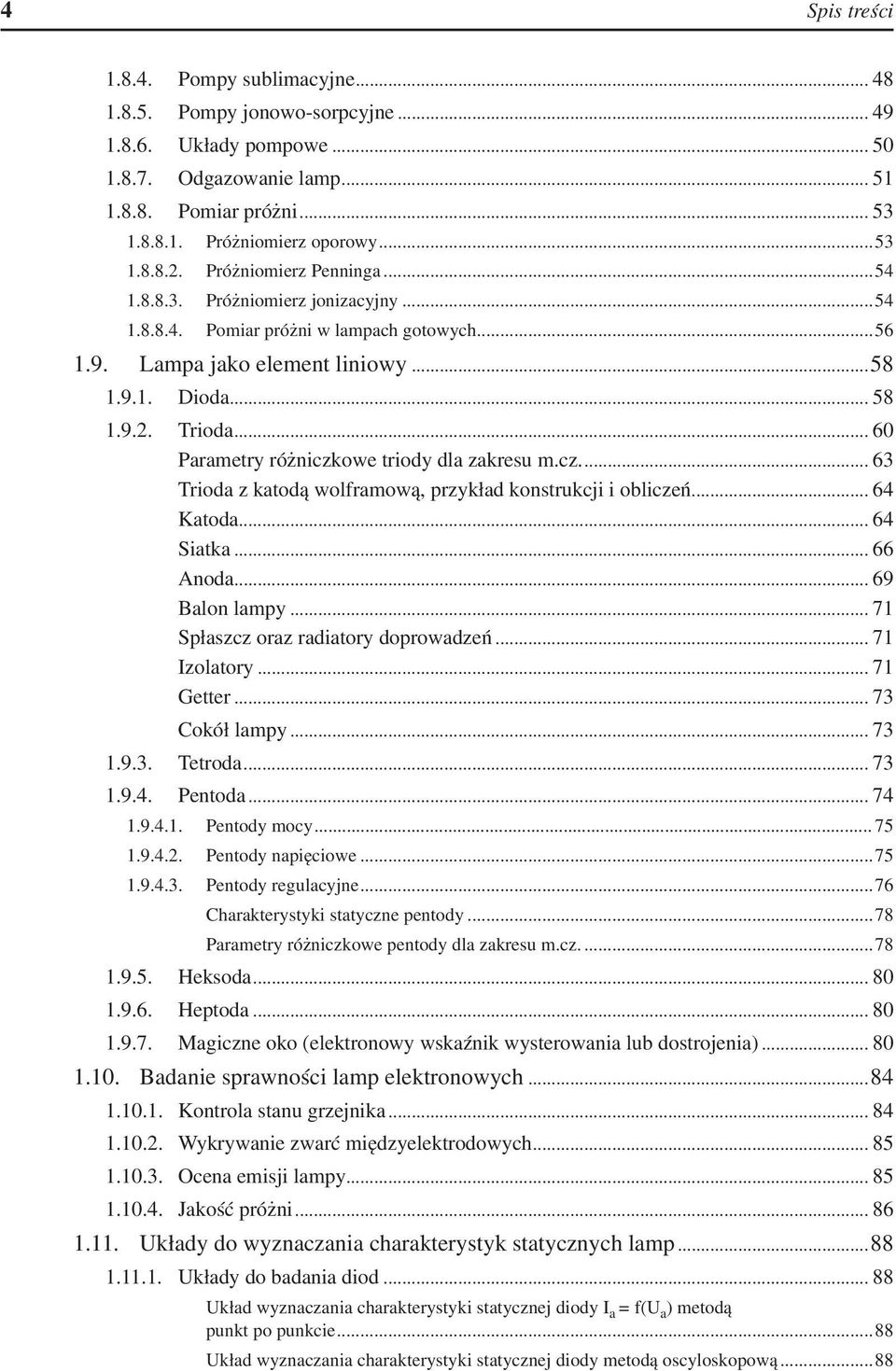 .. 60 Parametry różniczkowe triody dla zakresu m.cz.... 63 Trioda z katodą wolframową, przykład konstrukcji i obliczeń... 64 Katoda... 64 Siatka... 66 Anoda... 69 Balon lampy.