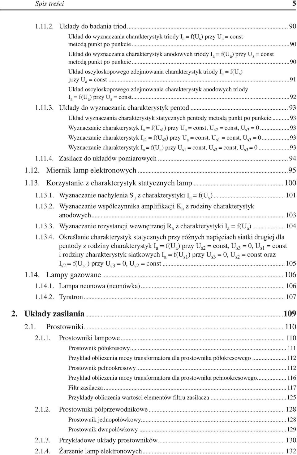 ..90 Układ oscyloskopowego zdejmowania charakterystyk triody I a = f(u s ) przy U a = const...91 Układ oscyloskopowego zdejmowania charakterystyk anodowych triody I a = f(u a ) przy U s = const...92 1.