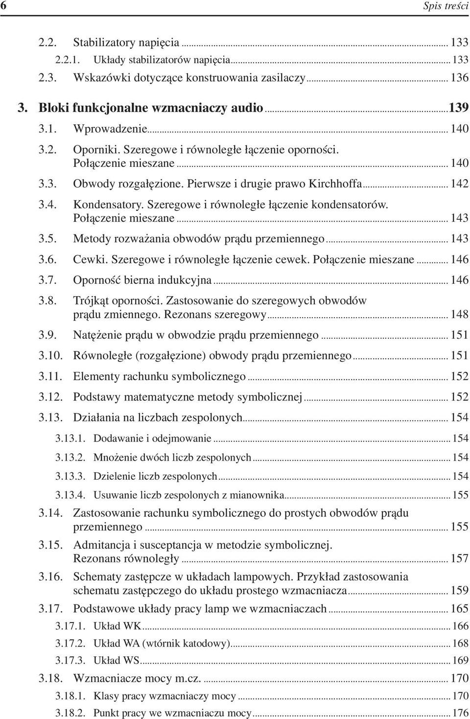 Szeregowe i równoległe łączenie kondensatorów. Połączenie mieszane... 143 3.5. Metody rozważania obwodów prądu przemiennego... 143 3.6. Cewki. Szeregowe i równoległe łączenie cewek.