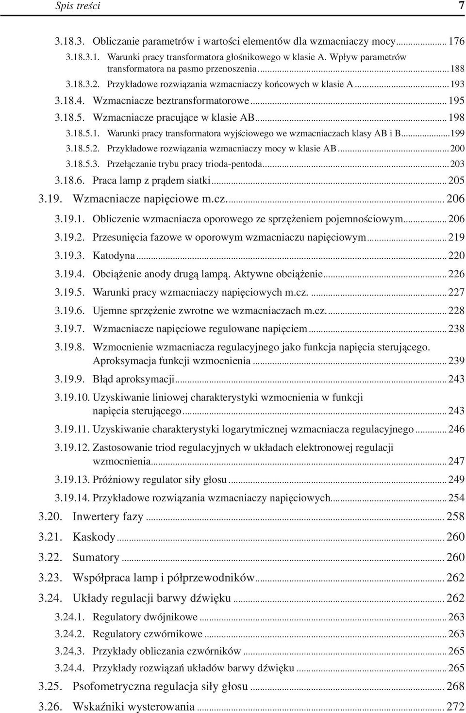 ..199 3.18.5.2. Przykładowe rozwiązania wzmacniaczy mocy w klasie AB...200 3.18.5.3. Przełączanie trybu pracy trioda-pentoda...203 3.18.6. Praca lamp z prądem siatki... 205 3.19. Wzmacniacze napięciowe m.