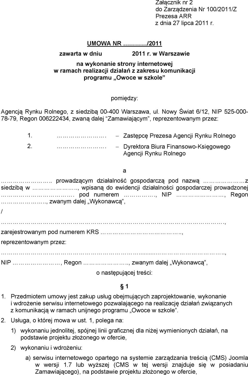 Nowy Świat 6/12, NIP 525-000- 78-79, Regon 006222434, zwaną dalej Zamawiającym, reprezentowanym przez: 1.. Zastępcę Prezesa Agencji Rynku Rolnego 2.