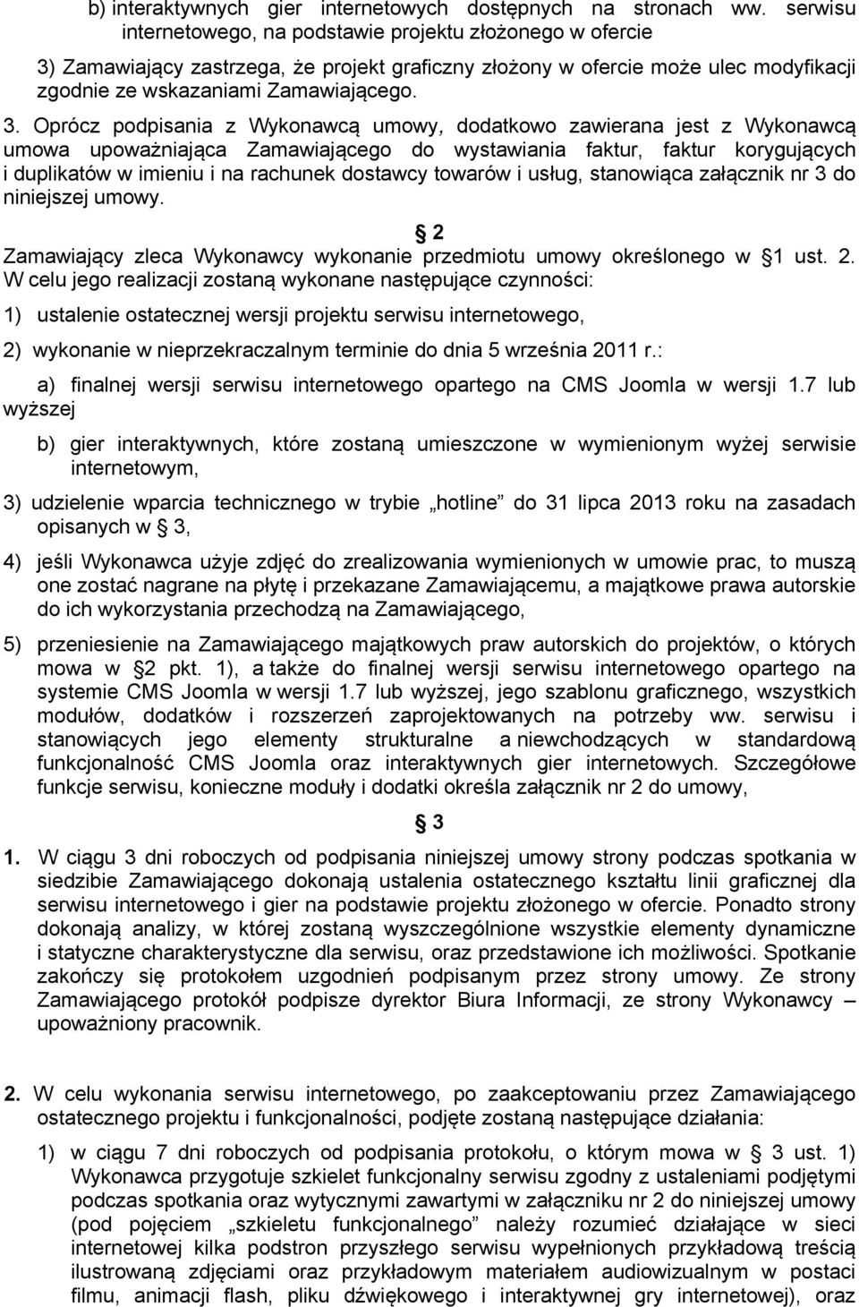 Zamawiający zastrzega, że projekt graficzny złożony w ofercie może ulec modyfikacji zgodnie ze wskazaniami Zamawiającego. 3.