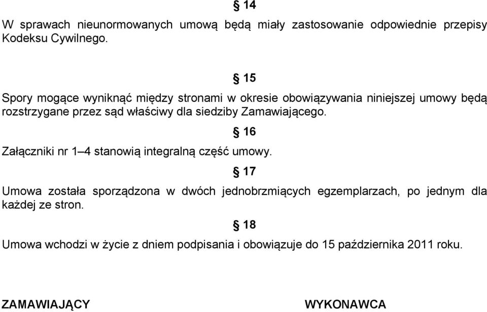 siedziby Zamawiającego. 16 Załączniki nr 1 4 stanowią integralną część umowy.