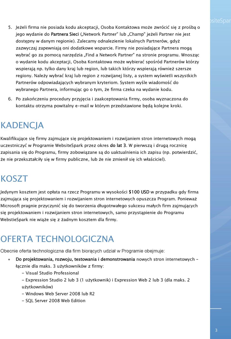 Firmy nie posiadające Partnera mogą wybrać go za pomocą narzędzia Find a Network Partner na stronie programu.