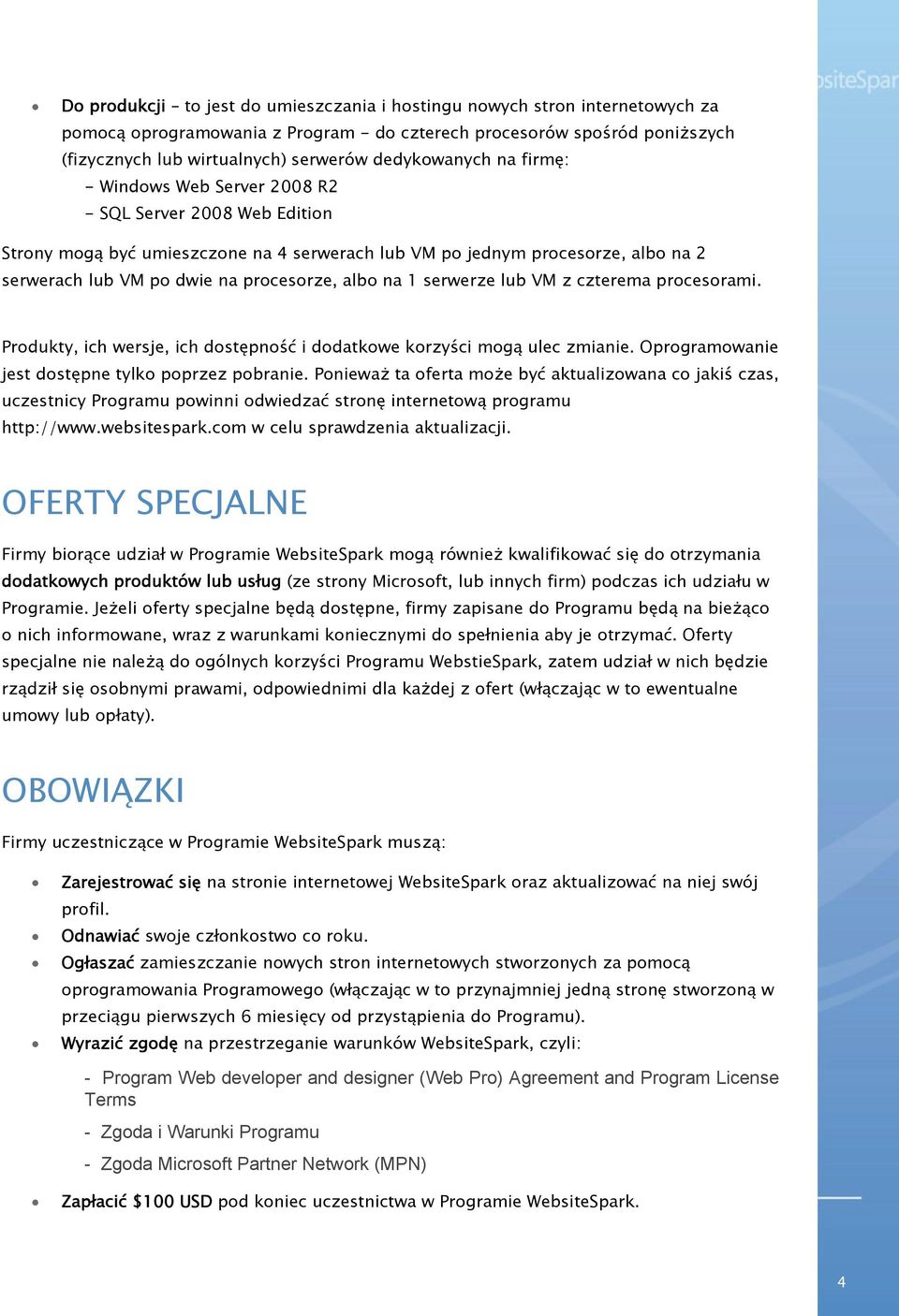 procesorze, albo na 1 serwerze lub VM z czterema procesorami. Produkty, ich wersje, ich dostępność i dodatkowe korzyści mogą ulec zmianie. Oprogramowanie jest dostępne tylko poprzez pobranie.