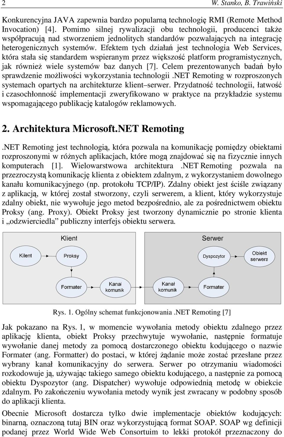 Efektem tych działa jest technologia Web Services, która stała si standardem wspieranym przez wikszo platform programistycznych, jak równie wiele systemów baz danych [7].