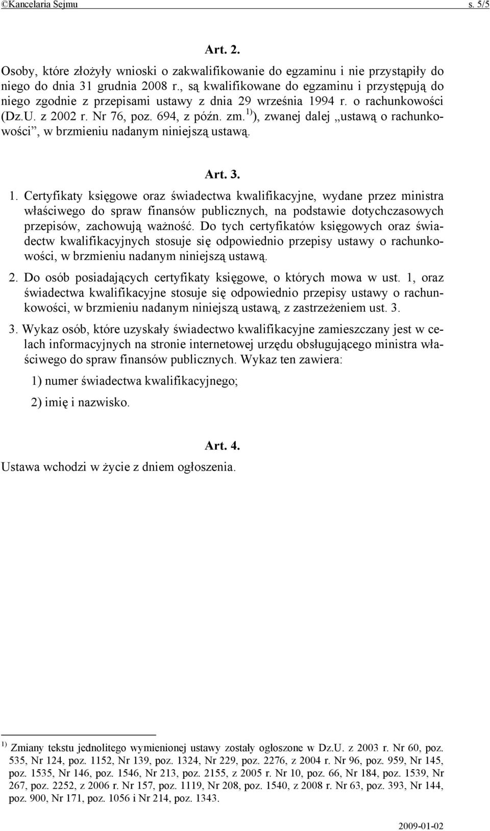 1) ), zwanej dalej ustawą o rachunkowości, w brzmieniu nadanym niniejszą ustawą. Art. 3. 1.