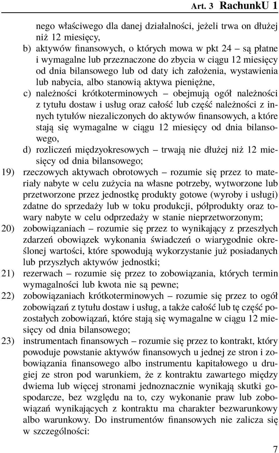 usług oraz całość lub część należności z innych tytułów niezaliczonych do aktywów finansowych, a które stają się wymagalne w ciągu 12 miesięcy od dnia bilansowego, d) rozliczeń międzyokresowych