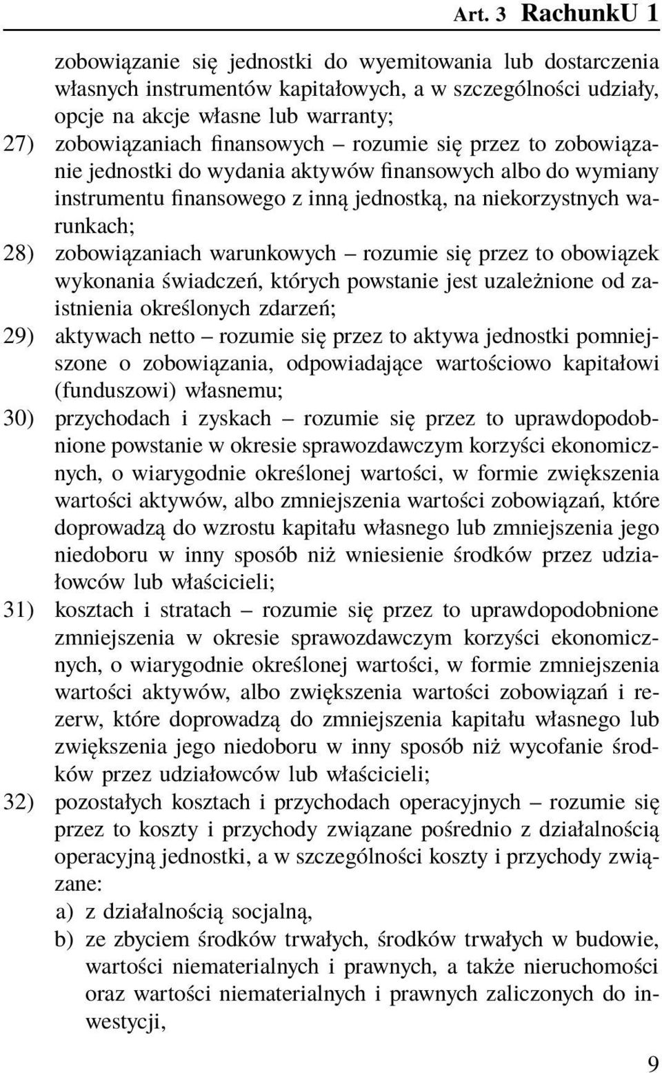 warunkowych rozumie się przez to obowiązek wykonania świadczeń, których powstanie jest uzależnione od zaistnienia określonych zdarzeń; 29) aktywach netto rozumie się przez to aktywa jednostki