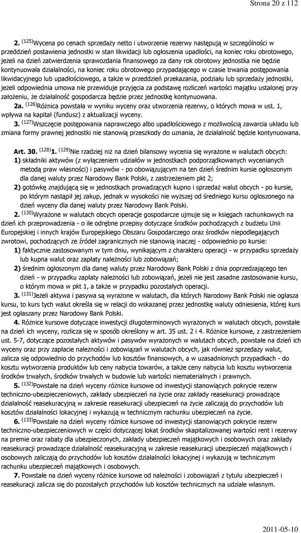 na dzień zatwierdzenia sprawozdania finansowego za dany rok obrotowy jednostka nie będzie kontynuowała działalności, na koniec roku obrotowego przypadającego w czasie trwania postępowania
