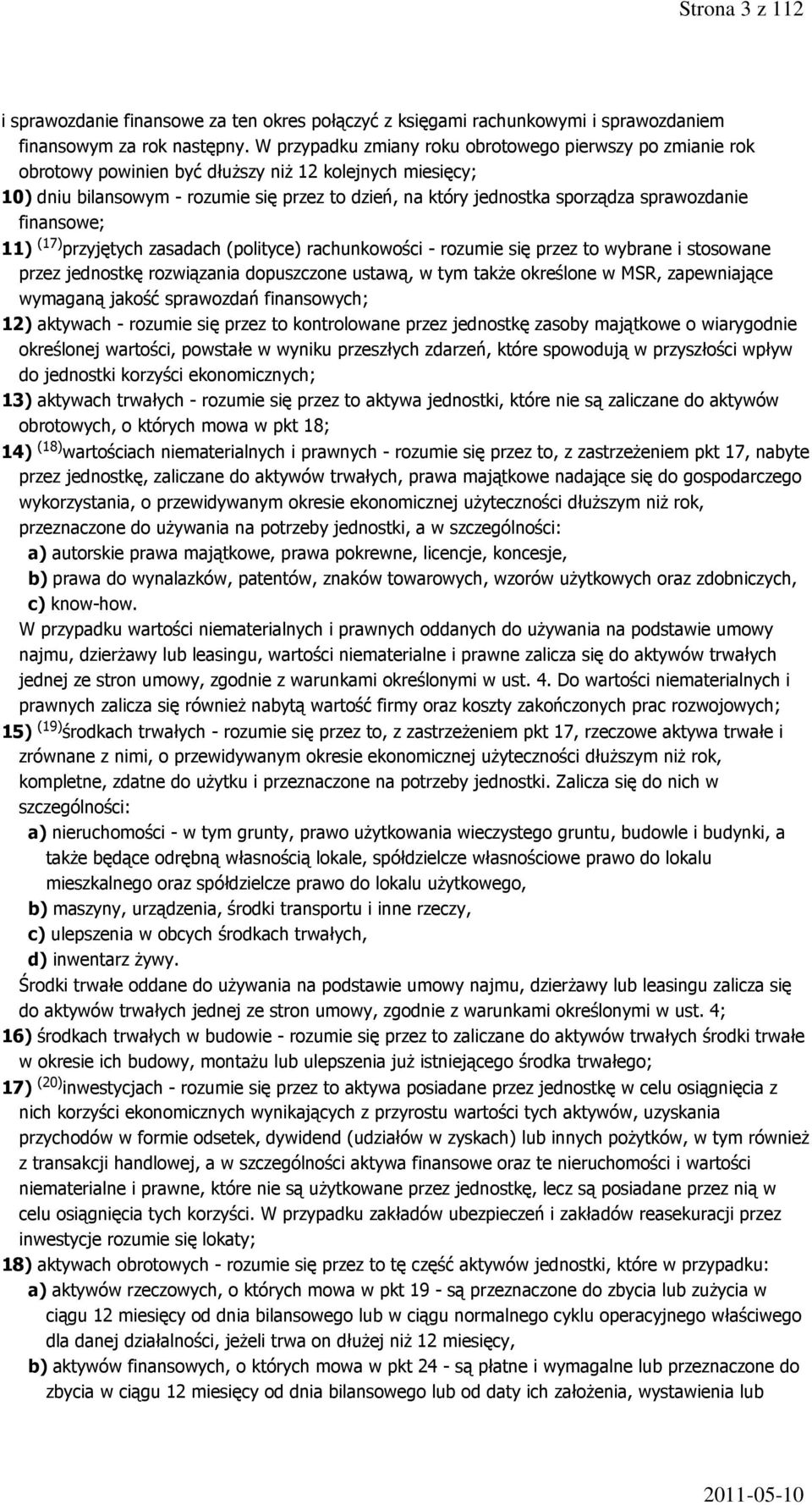 sprawozdanie finansowe; 11) (17) przyjętych zasadach (polityce) rachunkowości - rozumie się przez to wybrane i stosowane przez jednostkę rozwiązania dopuszczone ustawą, w tym także określone w MSR,