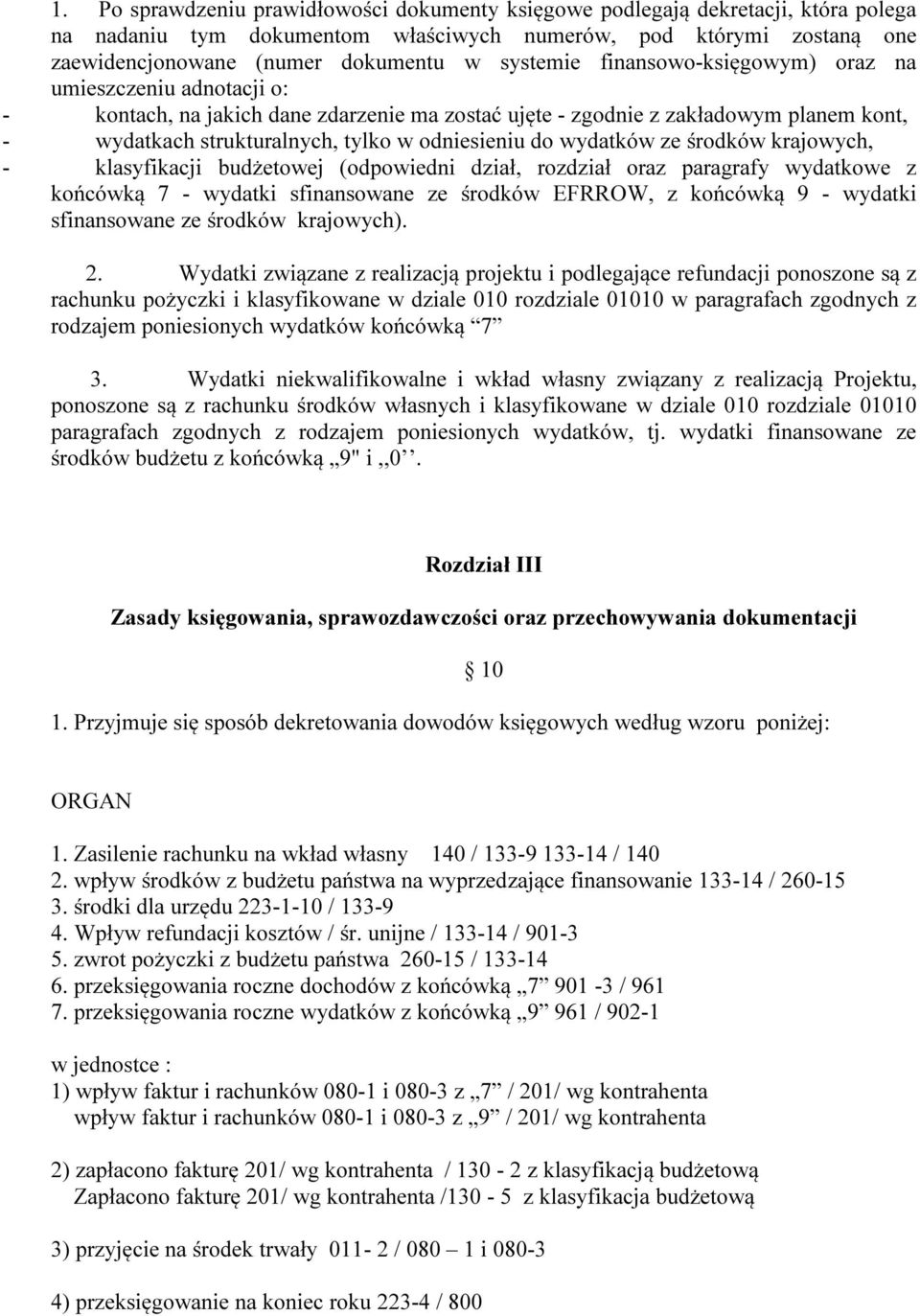 do wydatków ze środków krajowych, - klasyfikacji budżetowej (odpowiedni dział, rozdział oraz paragrafy wydatkowe z końcówką 7 - wydatki sfinansowane ze środków EFRROW, z końcówką 9 - wydatki