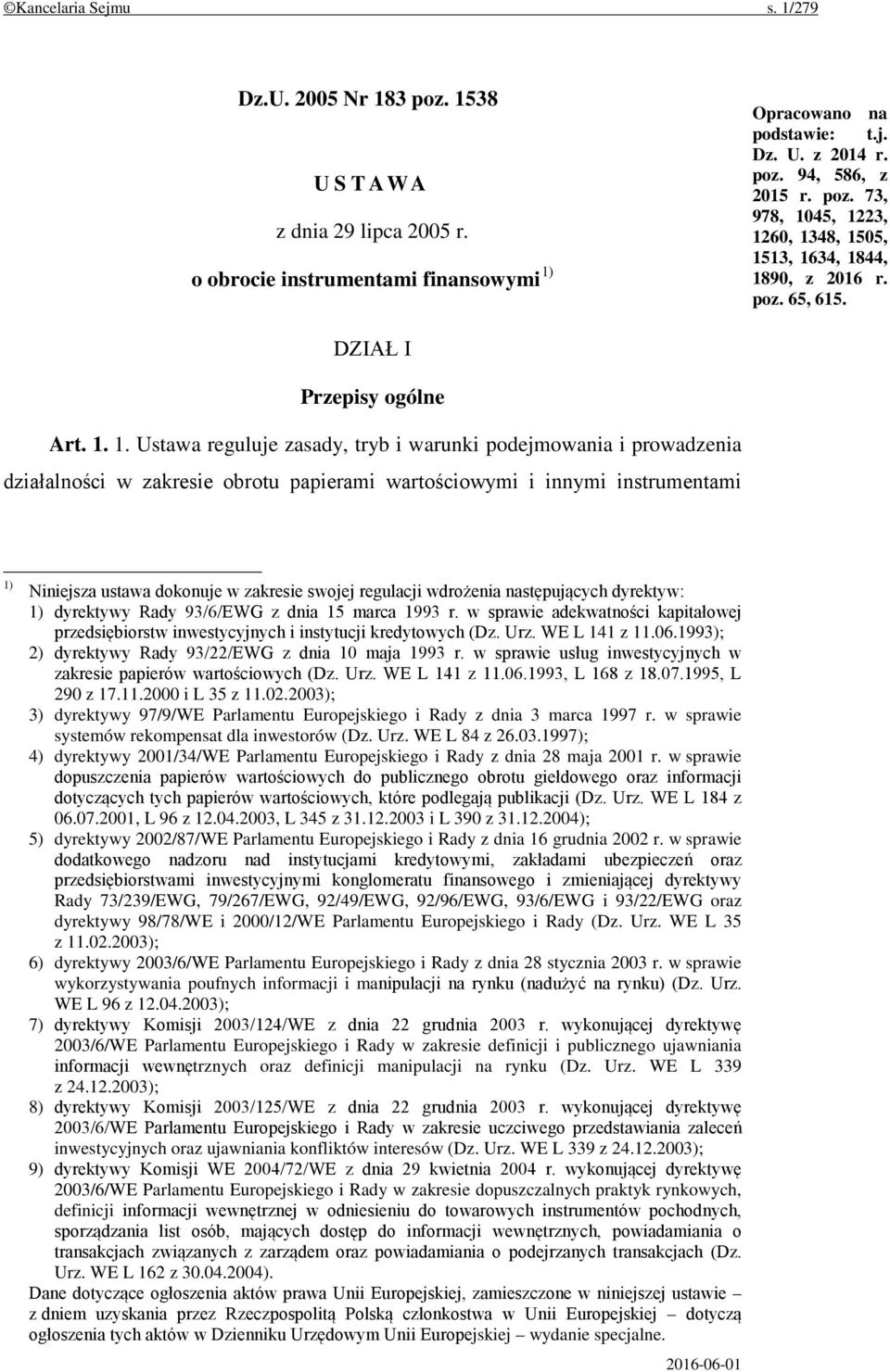 1. Ustawa reguluje zasady, tryb i warunki podejmowania i prowadzenia działalności w zakresie obrotu papierami wartościowymi i innymi instrumentami 1) Niniejsza ustawa dokonuje w zakresie swojej