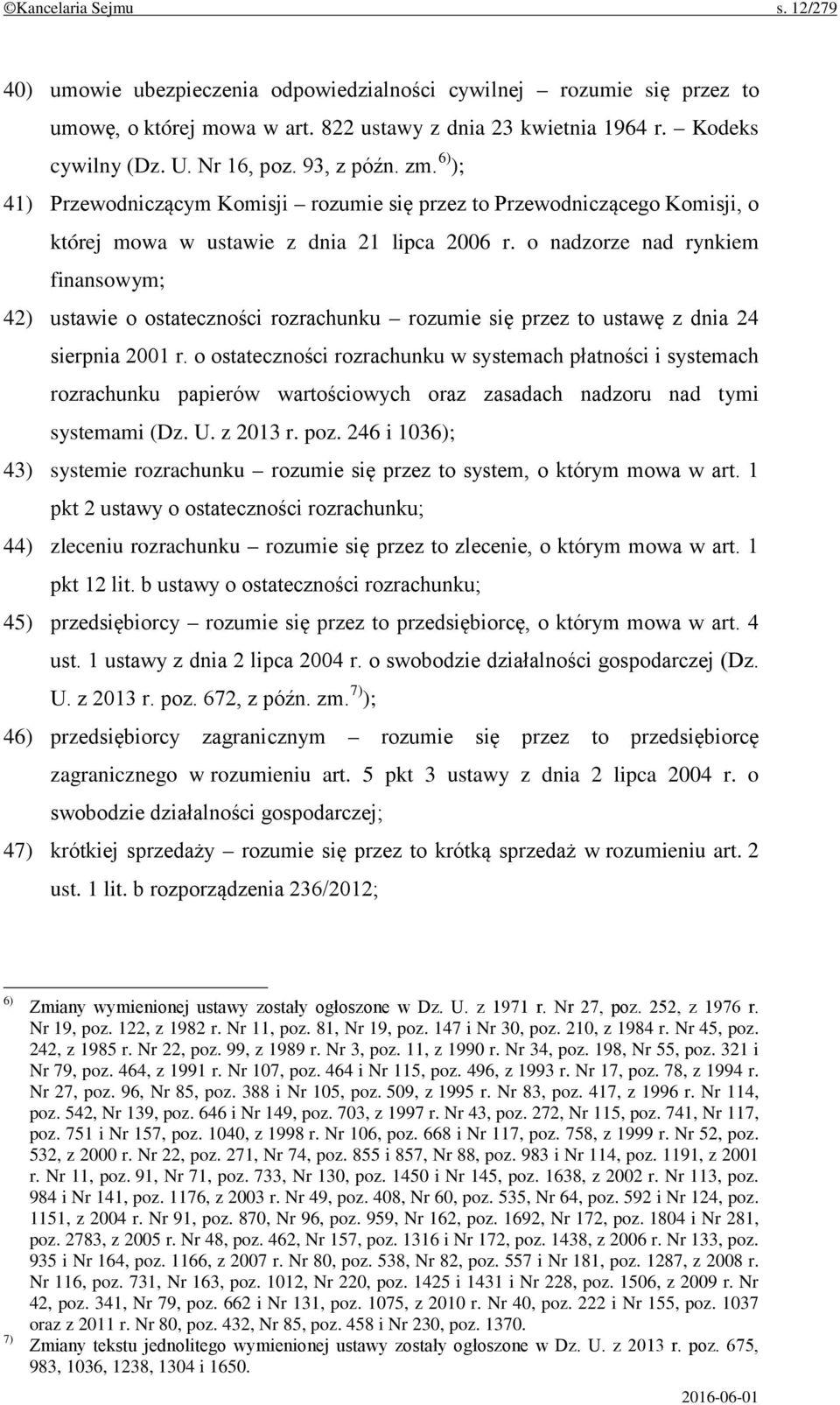 o nadzorze nad rynkiem finansowym; 42) ustawie o ostateczności rozrachunku rozumie się przez to ustawę z dnia 24 sierpnia 2001 r.